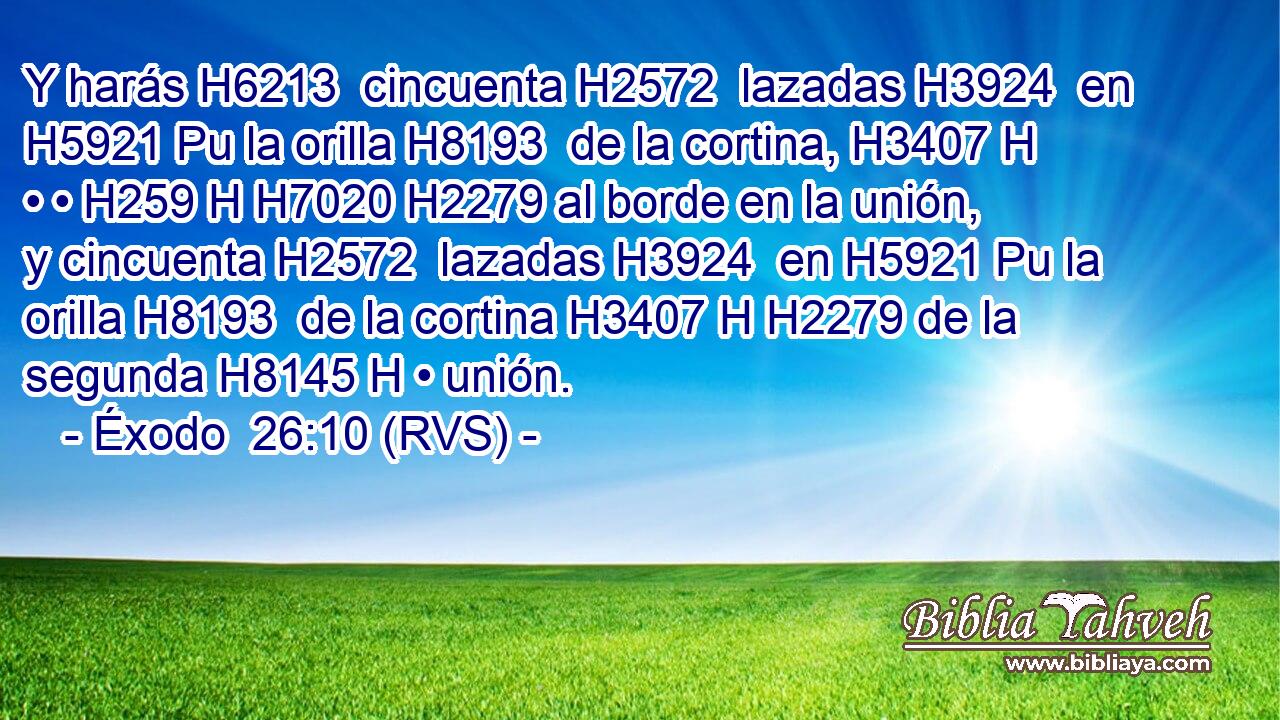 Y harás H6213  cincuenta H2572  lazadas H3924  en H5921 Pu la orilla H8193  de la cortina, H3407 H • • H259 H H7020 H2279 al borde en la unión, y cincuenta H2572  lazadas H3924  en H5921 Pu la orilla H8193  de la cortina H3407 H H2279 de la segunda H8145 H • unión. 