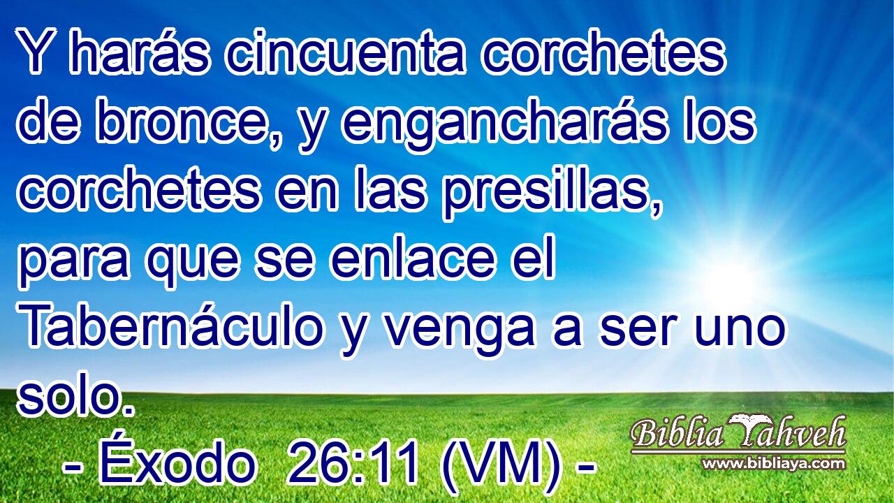  Y harás cincuenta corchetes de bronce, y engancharás los corchetes en las presillas, para que se enlace el Tabernáculo y venga a ser uno solo. 