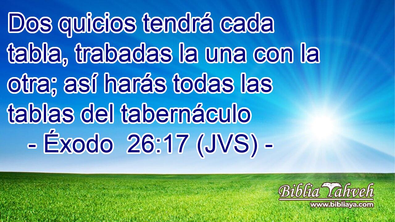 Dos quicios tendrá cada tabla, trabadas la una con la otra; así harás todas las tablas del tabernáculo