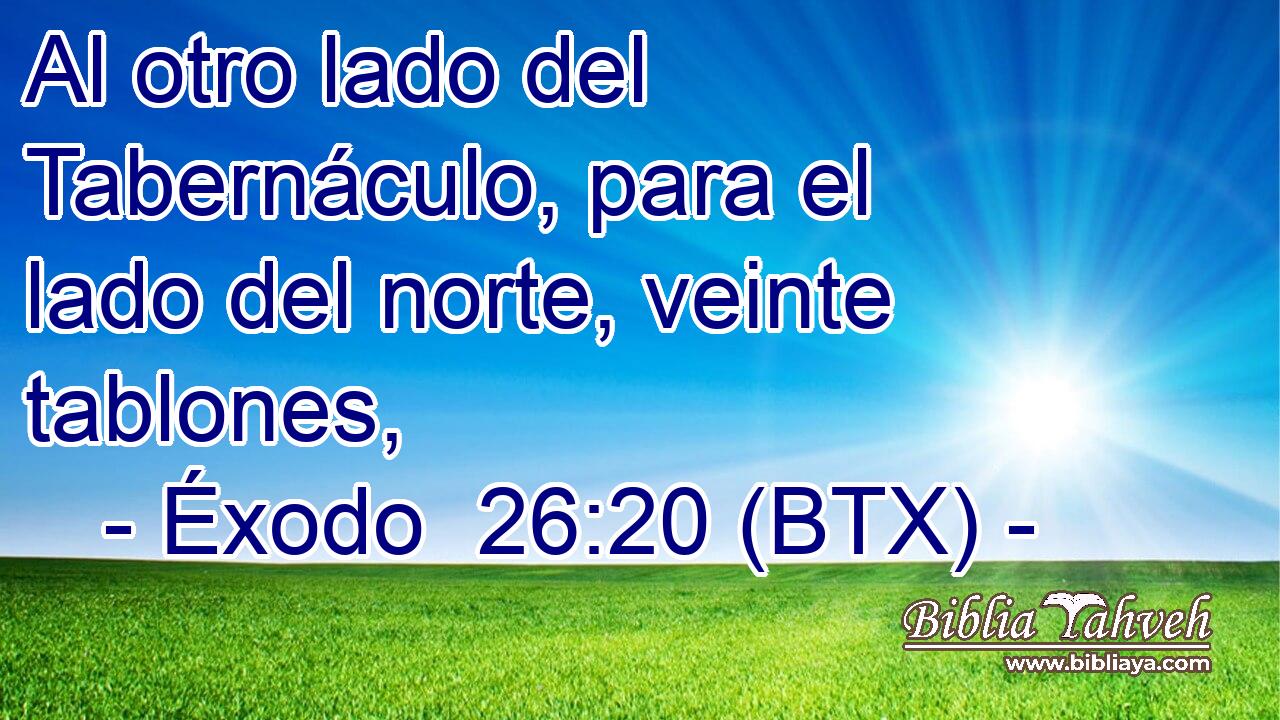 Al otro lado del Tabernáculo, para el lado del norte, veinte tablones,