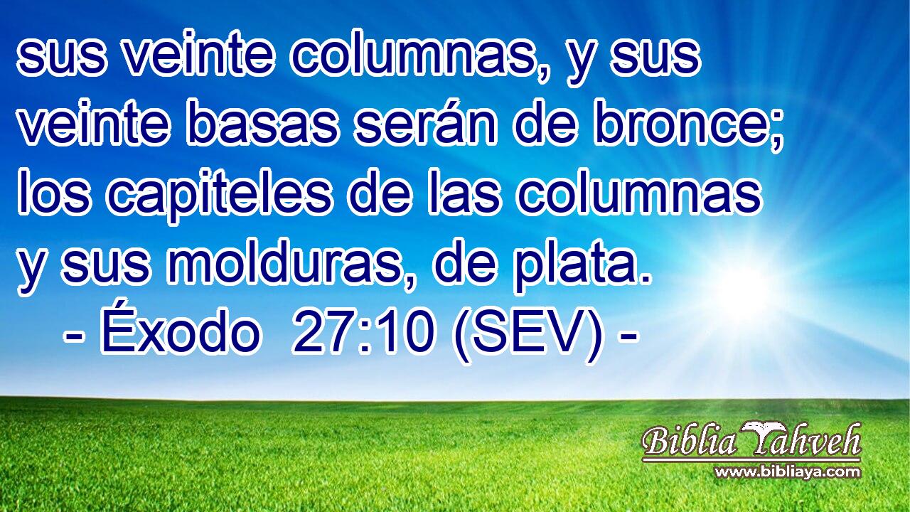 sus veinte columnas, y sus veinte basas serán de bronce; los capiteles de las columnas y sus molduras, de plata.