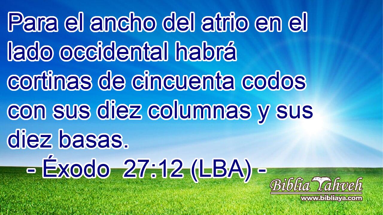 Para el ancho del atrio en el lado occidental habrá cortinas de cincuenta codos con sus diez columnas y sus diez basas.