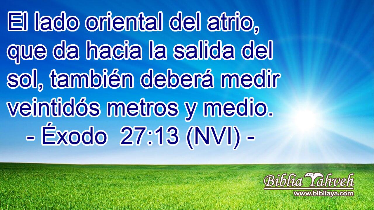  El lado oriental del atrio, que da hacia la salida del sol, también deberá medir veintidós metros y medio. 