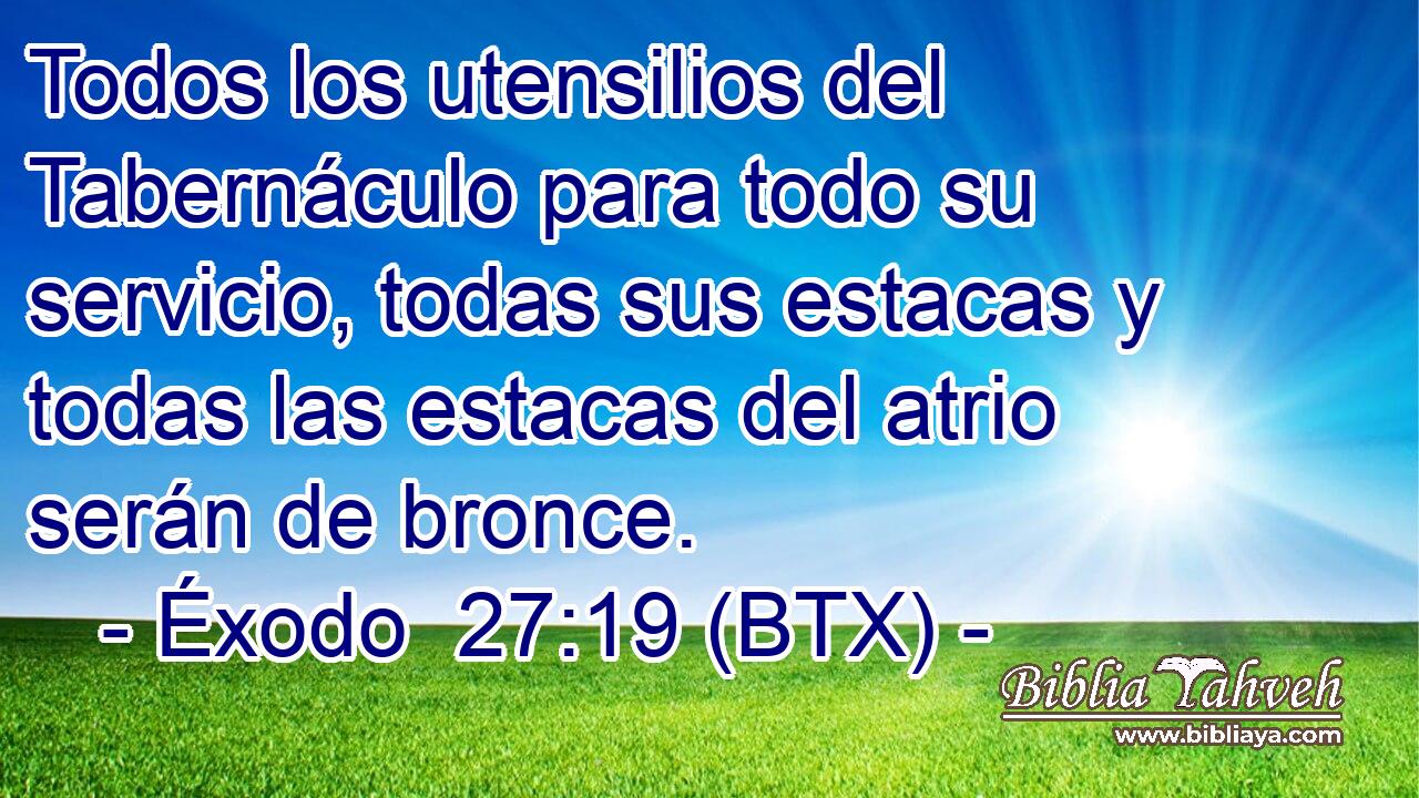 Todos los utensilios del Tabernáculo para todo su servicio, todas sus estacas y todas las estacas del atrio serán de bronce.