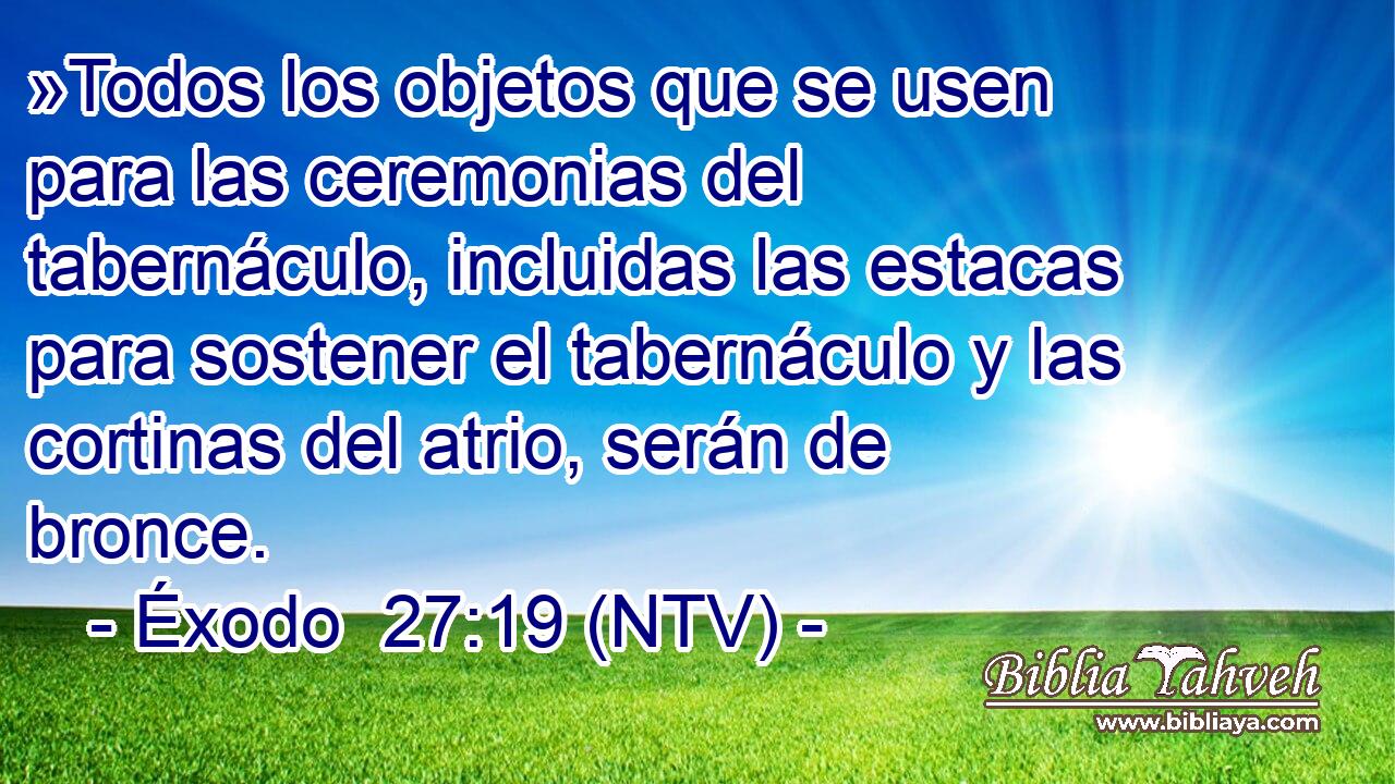 »Todos los objetos que se usen para las ceremonias del tabernáculo, incluidas las estacas para sostener el tabernáculo y las cortinas del atrio, serán de bronce.