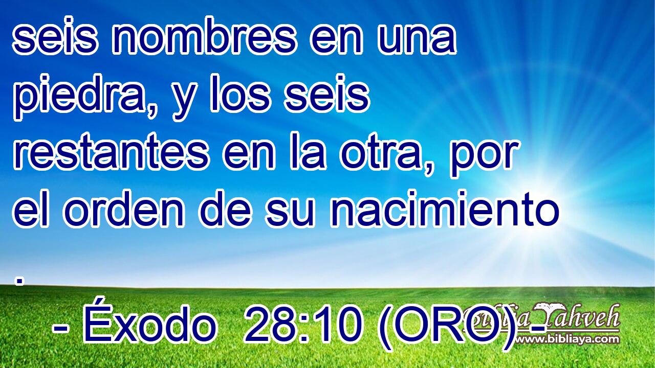  seis nombres en una piedra, y los seis restantes en la otra, por el orden de su nacimiento . 