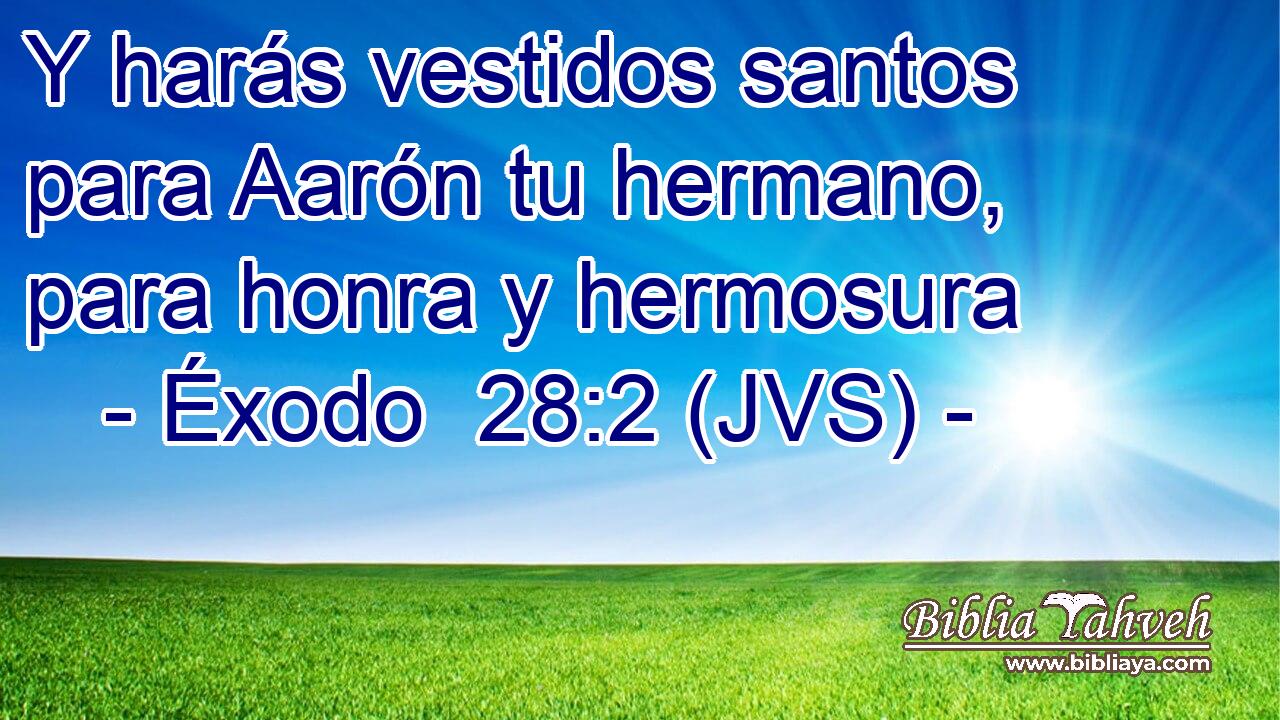 Y harás vestidos santos para Aarón tu hermano, para honra y hermosura
