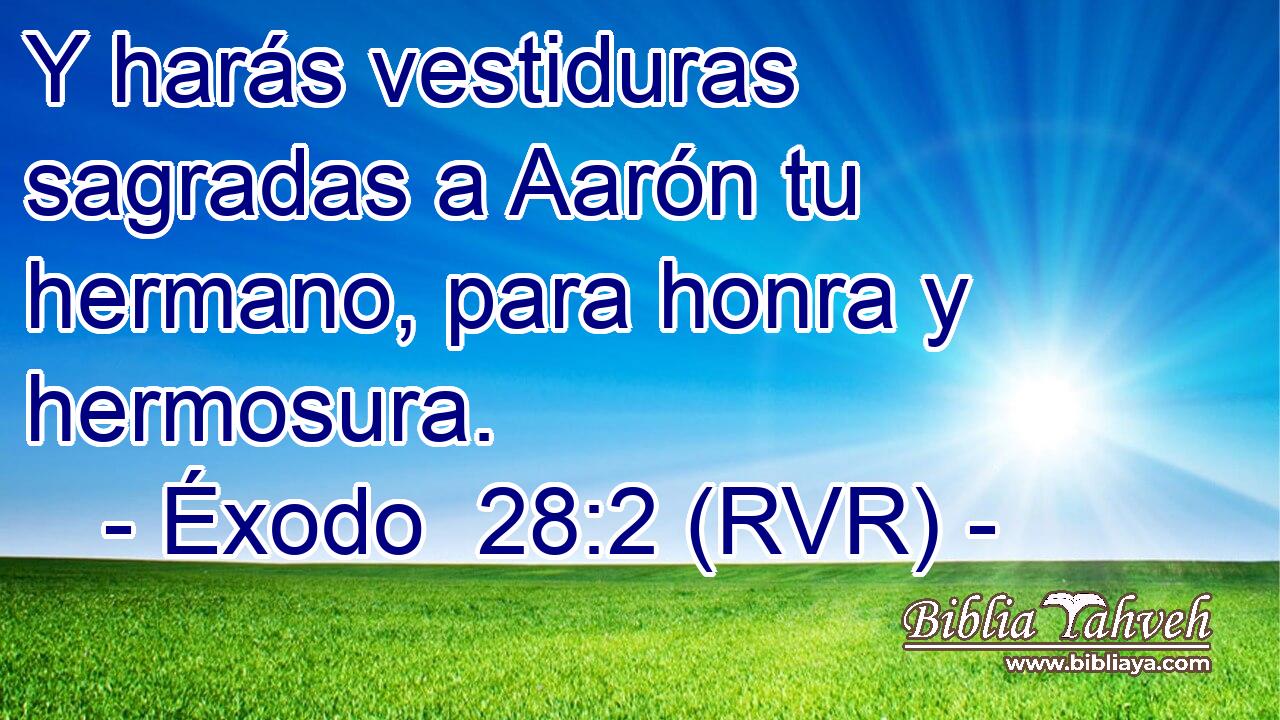 Y harás vestiduras sagradas a Aarón tu hermano, para honra y hermosura.