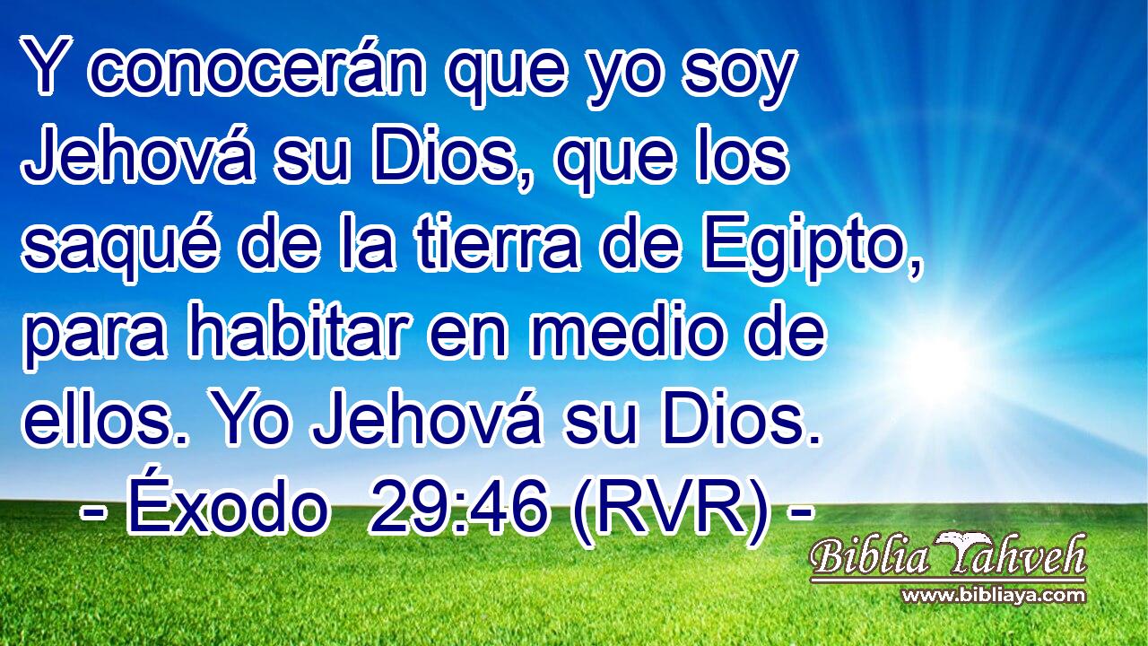 Y conocerán que yo soy Jehová su Dios, que los saqué de la tierra de Egipto, para habitar en medio de ellos. Yo Jehová su Dios.