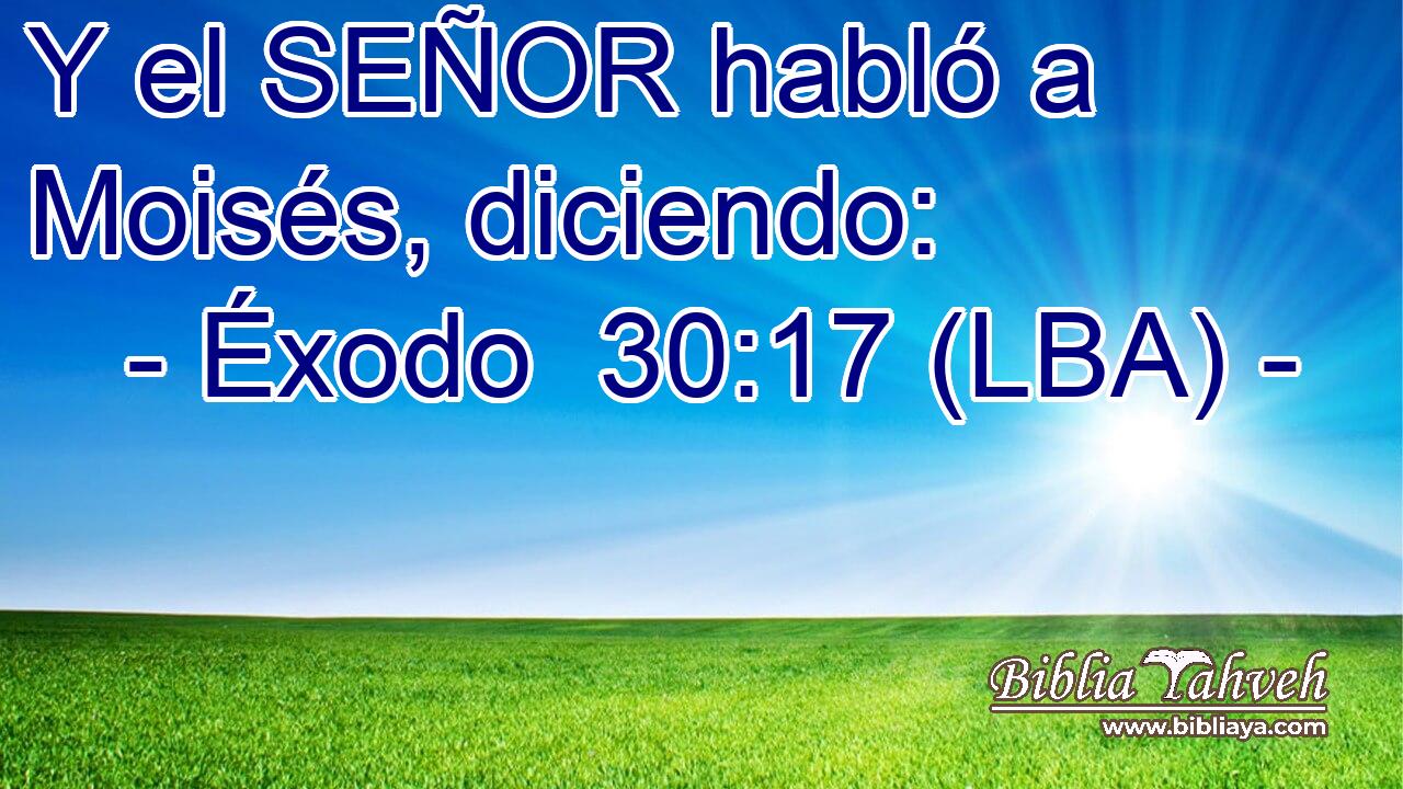 Y el SEÑOR habló a Moisés, diciendo: