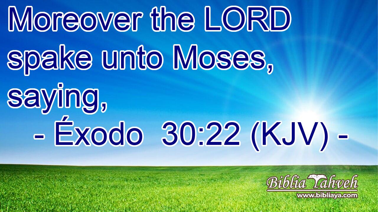 Moreover the LORD spake unto Moses, saying,