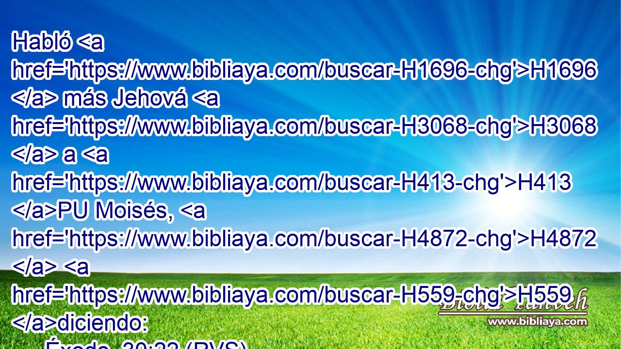 Habló H1696  más Jehová H3068  a H413 PU Moisés, H4872  H559 diciendo: 