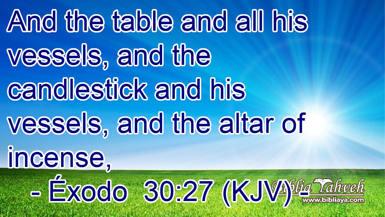 And the table and all his vessels, and the candlestick and his vessels, and the altar of incense,