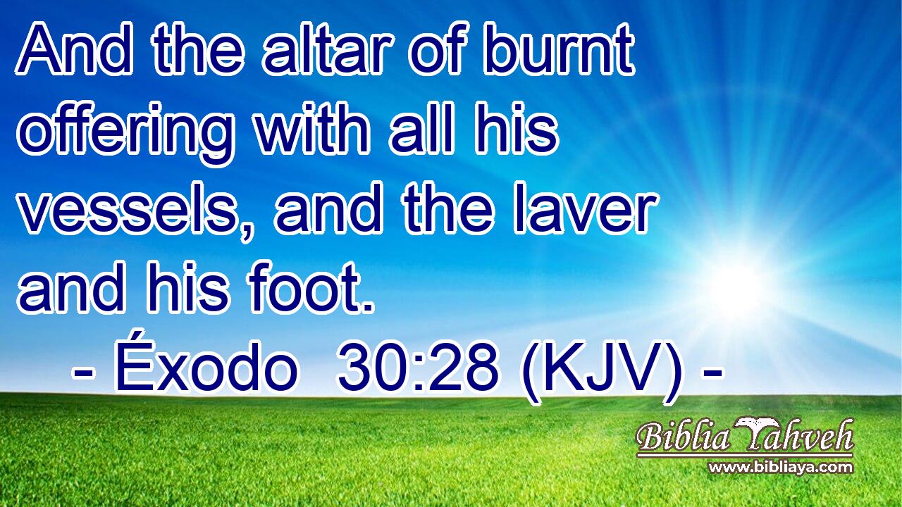 And the altar of burnt offering with all his vessels, and the laver and his foot.