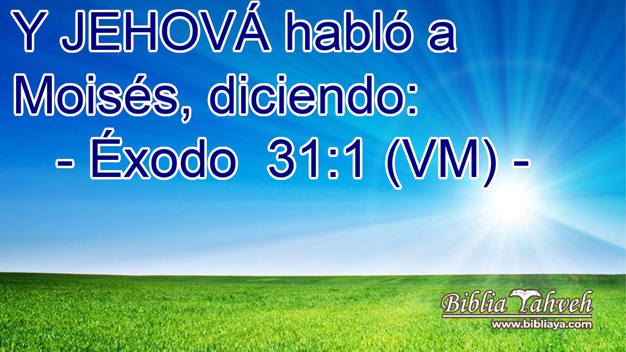 Y JEHOVÁ habló a Moisés, diciendo: 
