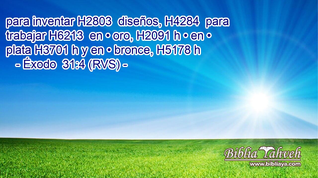 para inventar H2803  diseños, H4284  para trabajar H6213  en • oro, H2091 h • en • plata H3701 h y en • bronce, H5178 h 