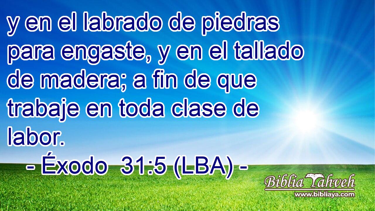 y en el labrado de piedras para engaste, y en el tallado de madera; a fin de que trabaje en toda clase de labor.