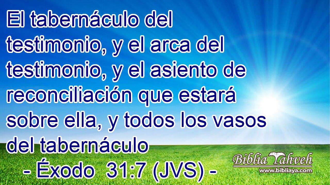 El tabernáculo del testimonio, y el arca del testimonio, y el asiento de reconciliación que estará sobre ella, y todos los vasos del tabernáculo