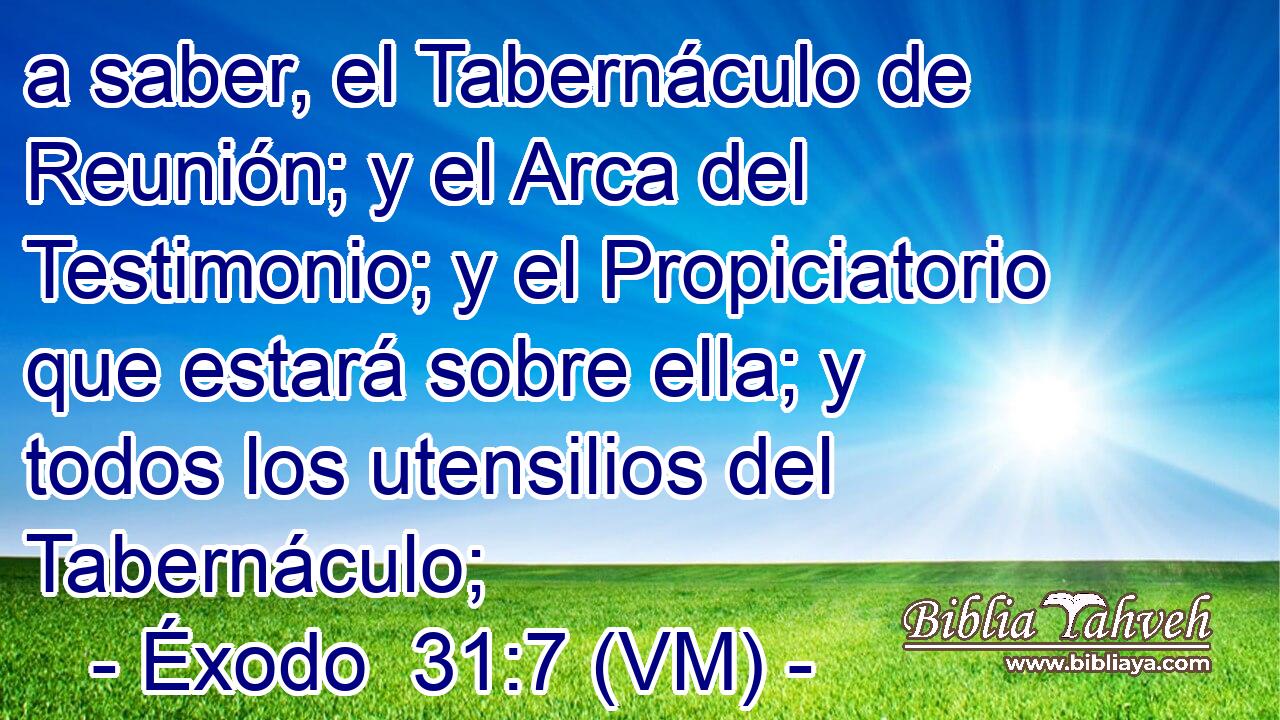  a saber, el Tabernáculo de Reunión; y el Arca del Testimonio; y el Propiciatorio que estará sobre ella; y todos los utensilios del Tabernáculo; 