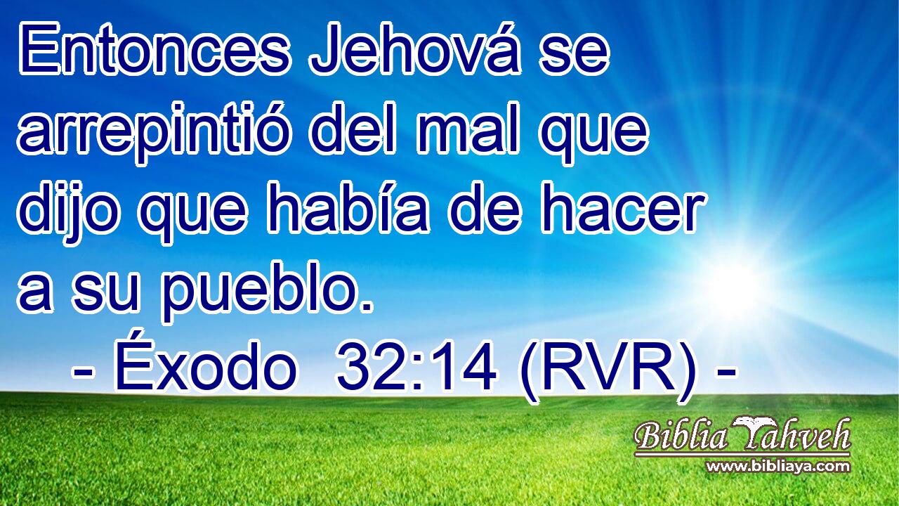 Entonces Jehová se arrepintió del mal que dijo que había de hacer a su pueblo.