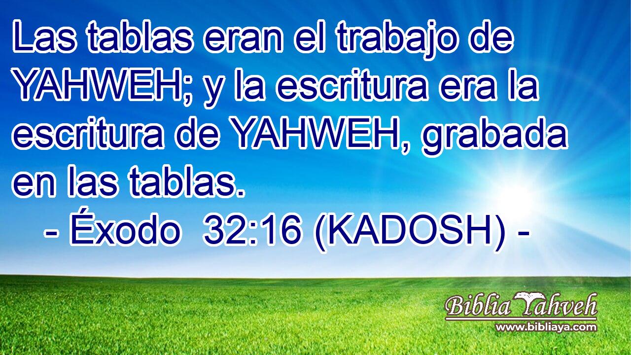  Las tablas eran el trabajo de YAHWEH; y la escritura era la escritura de YAHWEH, grabada en las tablas. 