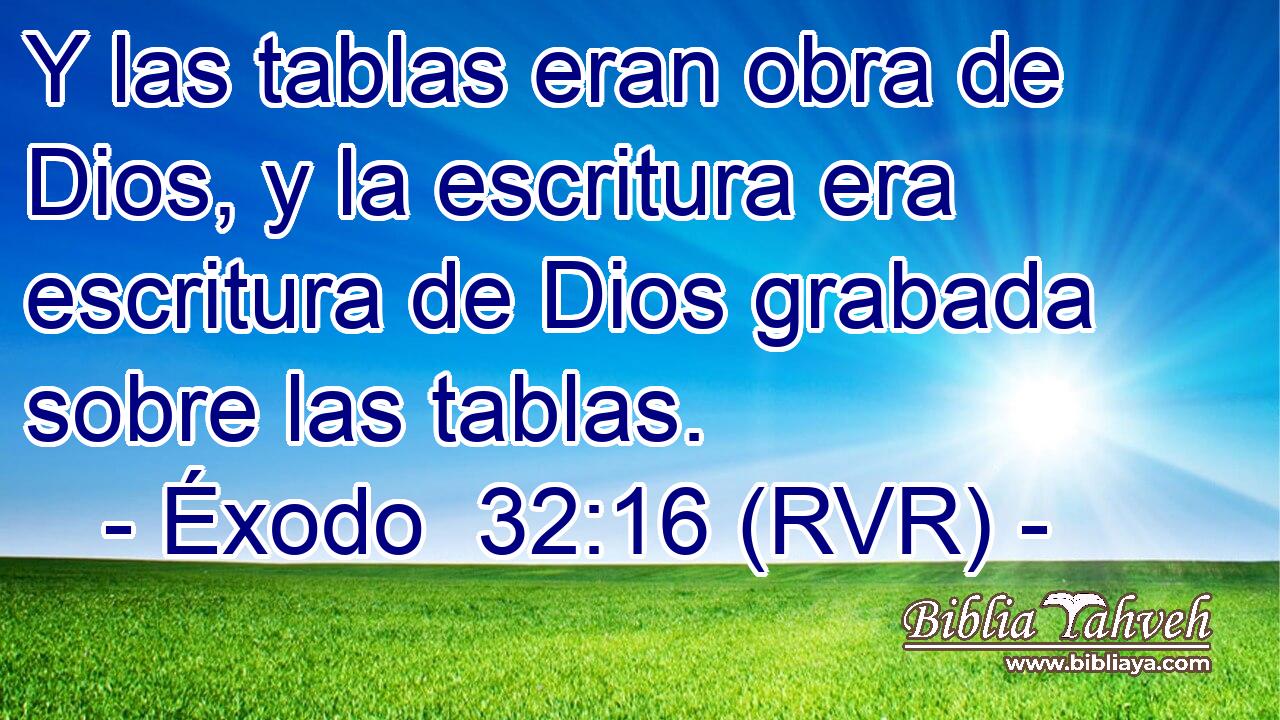 Y las tablas eran obra de Dios, y la escritura era escritura de Dios grabada sobre las tablas.