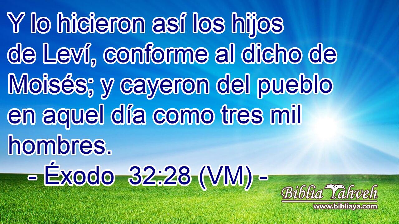  Y lo hicieron así los hijos de Leví, conforme al dicho de Moisés; y cayeron del pueblo en aquel día como tres mil hombres. 