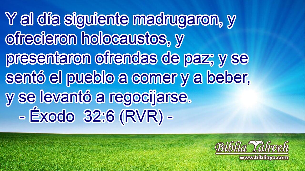 Y al día siguiente madrugaron, y ofrecieron holocaustos, y presentaron ofrendas de paz; y se sentó el pueblo a comer y a beber, y se levantó a regocijarse.