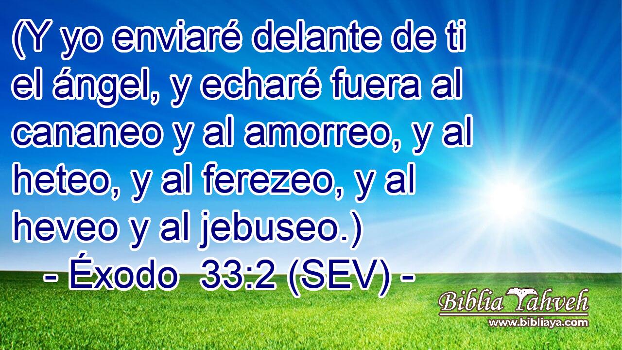 (Y yo enviaré delante de ti el ángel, y echaré fuera al cananeo y al amorreo, y al heteo, y al ferezeo, y al heveo y al jebuseo.)