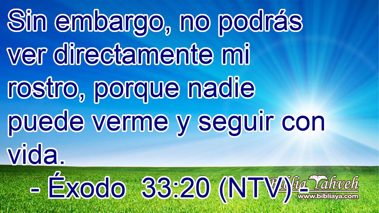 Sin embargo, no podrás ver directamente mi rostro, porque nadie puede verme y seguir con vida.