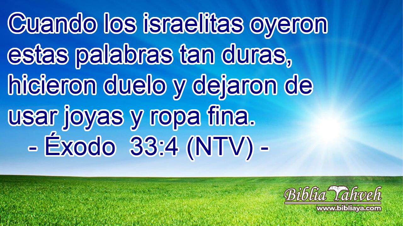 Cuando los israelitas oyeron estas palabras tan duras, hicieron duelo y dejaron de usar joyas y ropa fina.