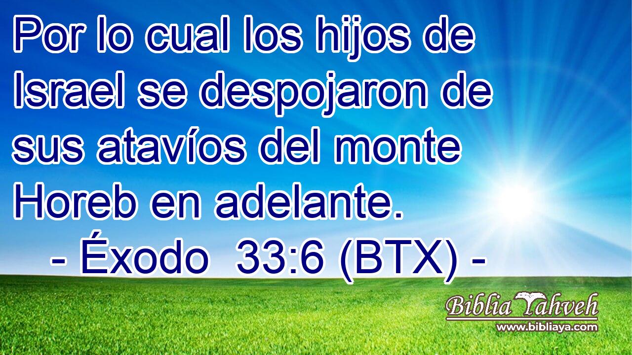 Por lo cual los hijos de Israel se despojaron de sus atavíos del monte Horeb en adelante.