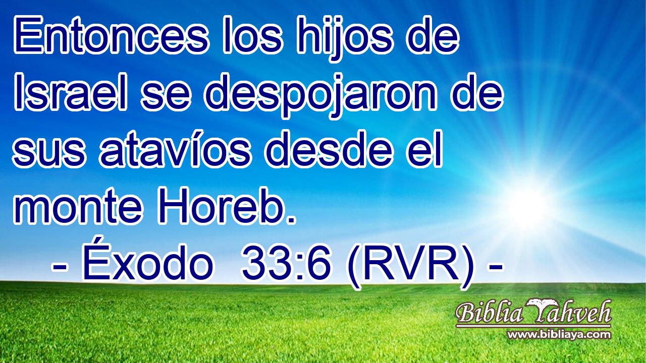 Entonces los hijos de Israel se despojaron de sus atavíos desde el monte Horeb.