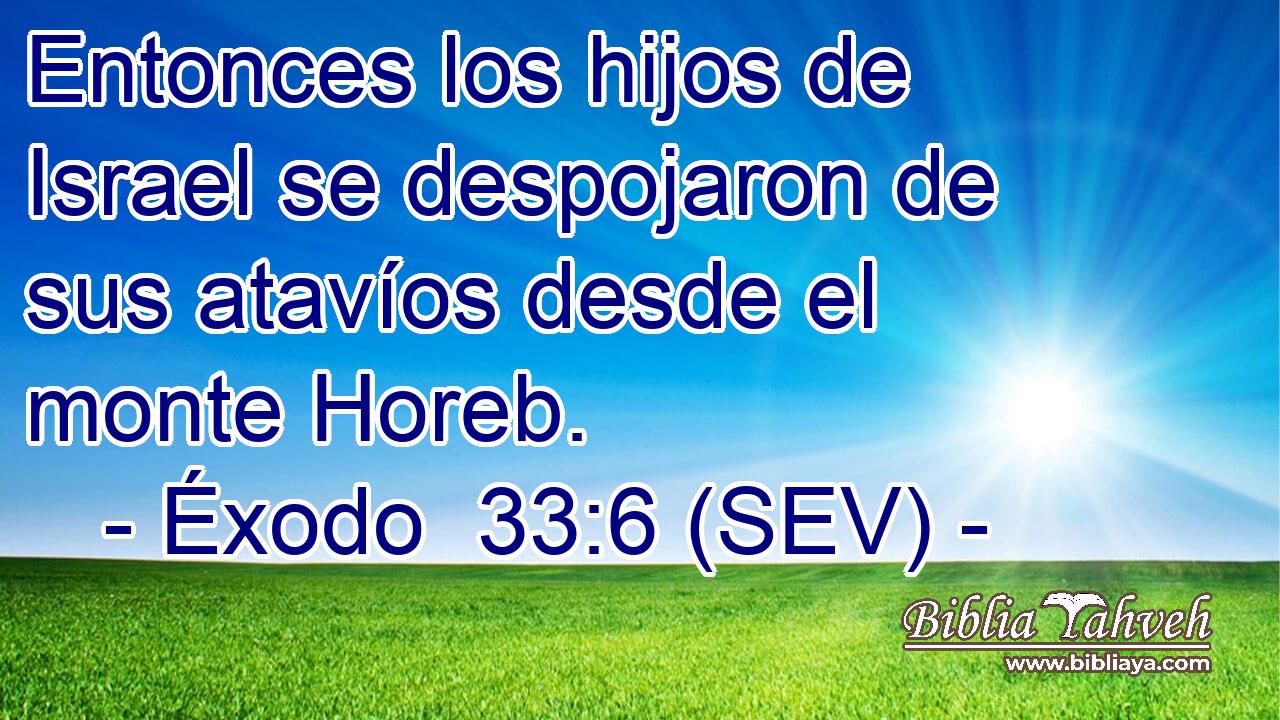 Entonces los hijos de Israel se despojaron de sus atavíos desde el monte Horeb.