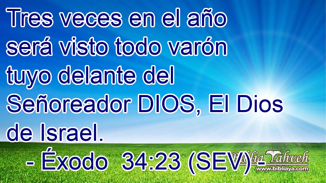 Tres veces en el año será visto todo varón tuyo delante del Señoreador DIOS, El Dios de Israel.