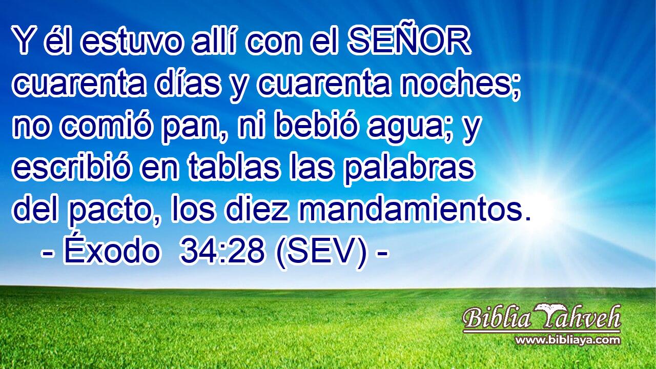 Y él estuvo allí con el SEÑOR cuarenta días y cuarenta noches; no comió pan, ni bebió agua; y escribió en tablas las palabras del pacto, los diez mandamientos.