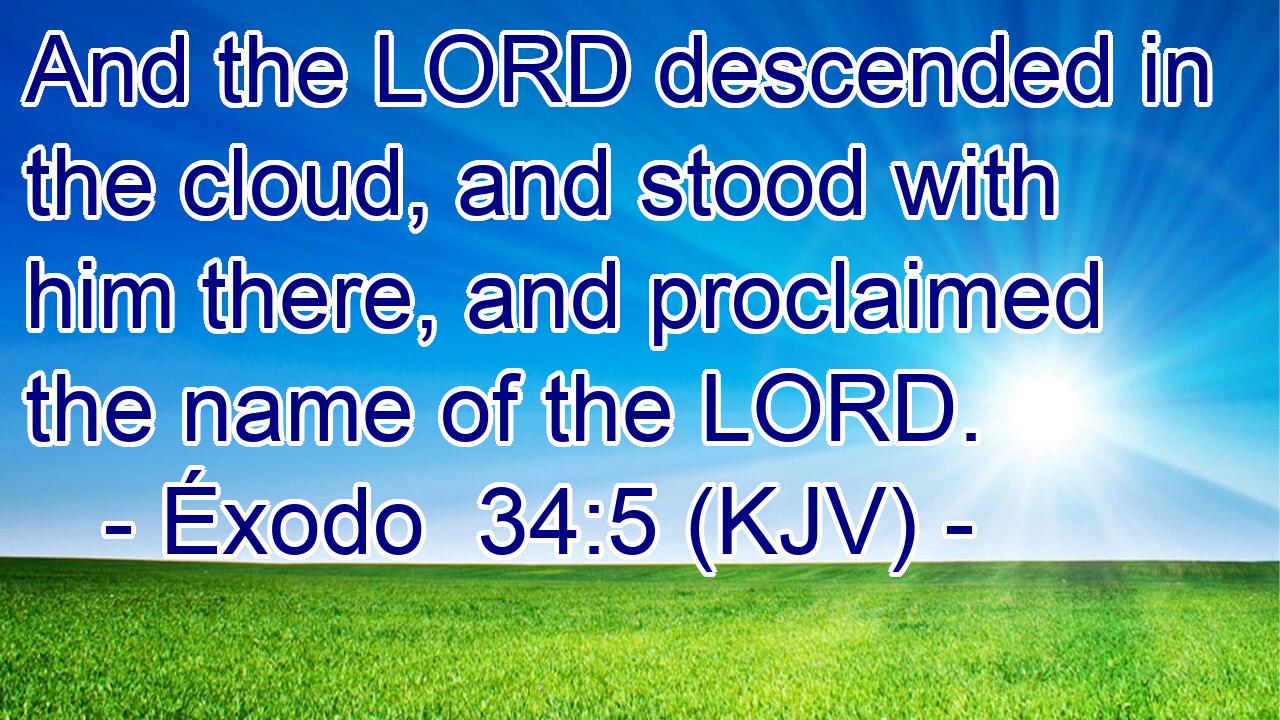 And the LORD descended in the cloud, and stood with him there, and proclaimed the name of the LORD.