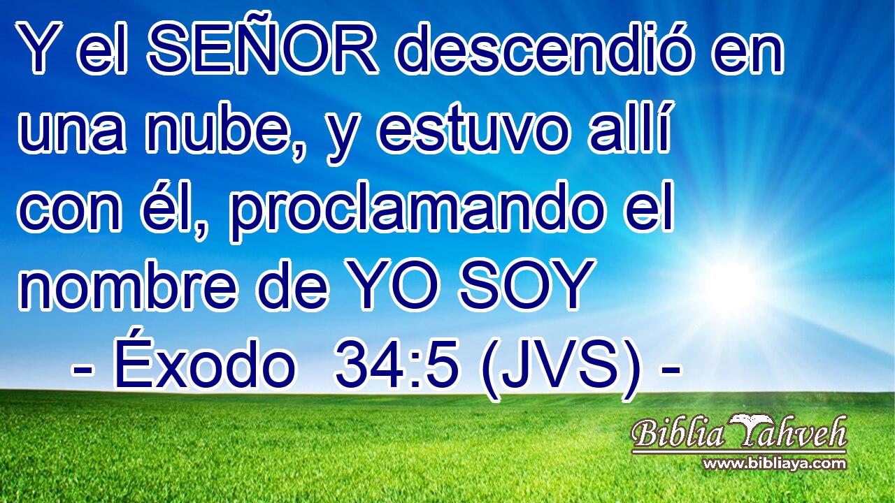 Y el SEÑOR descendió en una nube, y estuvo allí con él, proclamando el nombre de YO SOY