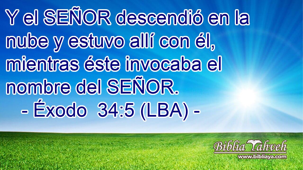 Y el SEÑOR descendió en la nube y estuvo allí con él, mientras éste invocaba el nombre del SEÑOR.