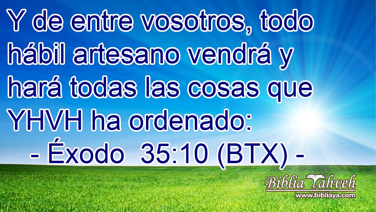 Y de entre vosotros, todo hábil artesano vendrá y hará todas las cosas que YHVH ha ordenado: