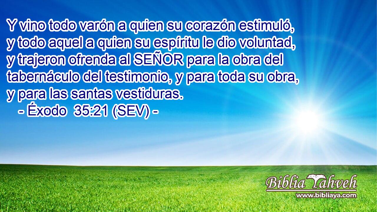 Y vino todo varón a quien su corazón estimuló, y todo aquel a quien su espíritu le dio voluntad, y trajeron ofrenda al SEÑOR para la obra del tabernáculo del testimonio, y para toda su obra, y para las santas vestiduras.