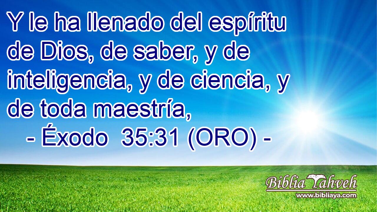 Éxodo 35:31 (ORO) - Y Le Ha Llenado Del Espíritu De Dios, De S...