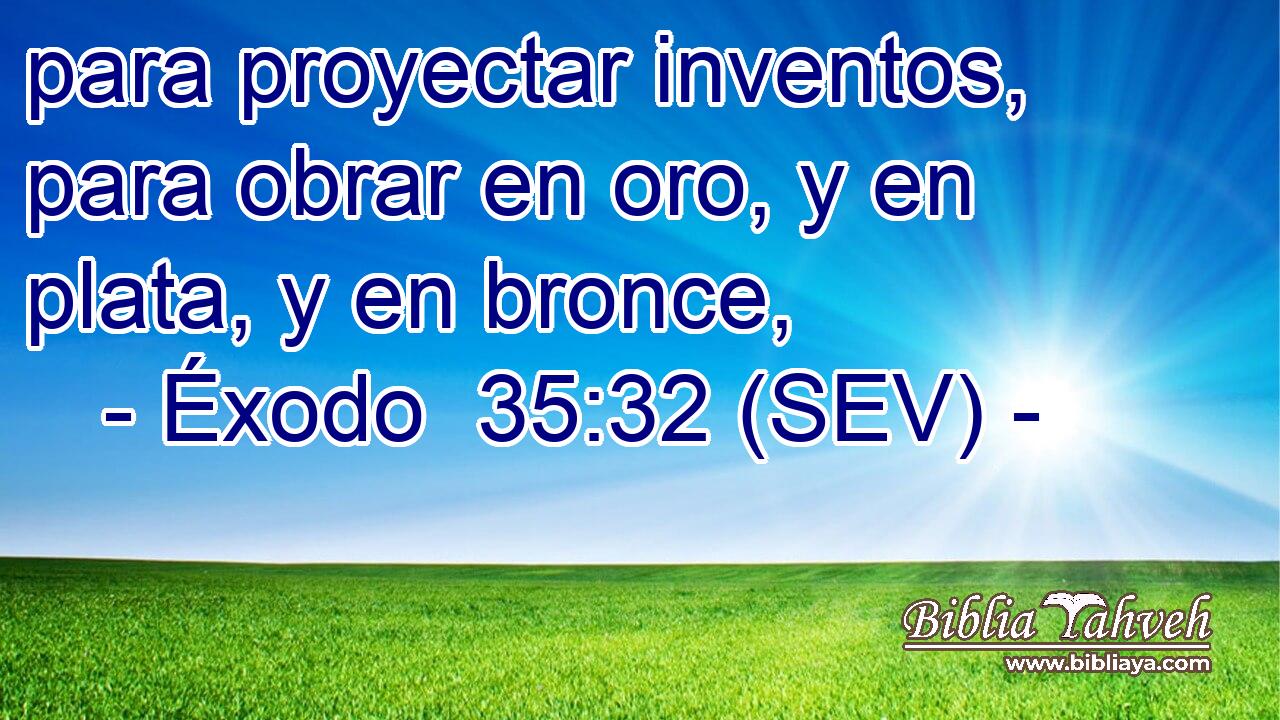 para proyectar inventos, para obrar en oro, y en plata, y en bronce,