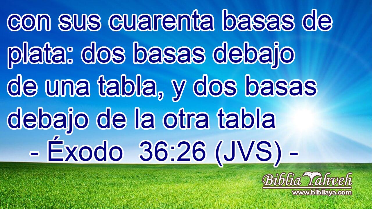 con sus cuarenta basas de plata: dos basas debajo de una tabla, y dos basas debajo de la otra tabla