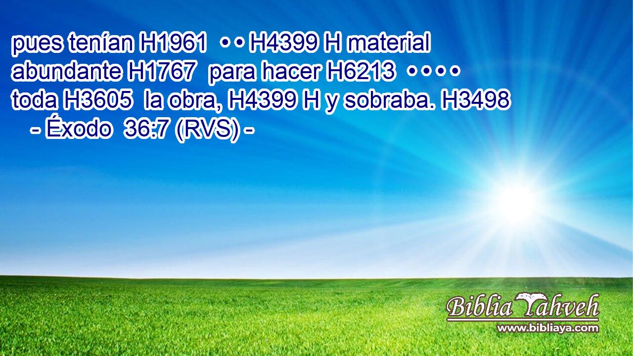 pues tenían H1961  • • H4399 H material abundante H1767  para hacer H6213  • • • • toda H3605  la obra, H4399 H y sobraba. H3498  