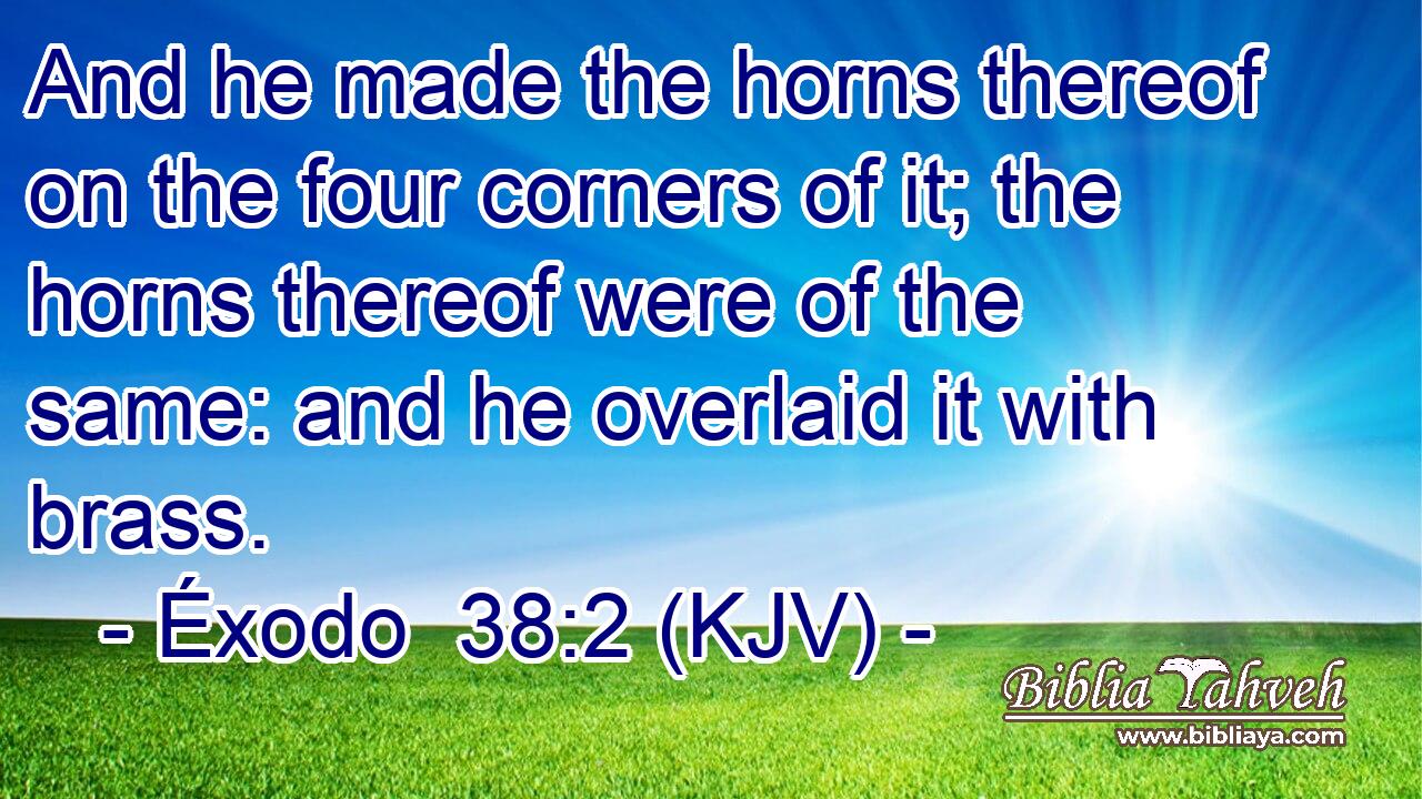 And he made the horns thereof on the four corners of it; the horns thereof were of the same: and he overlaid it with brass.