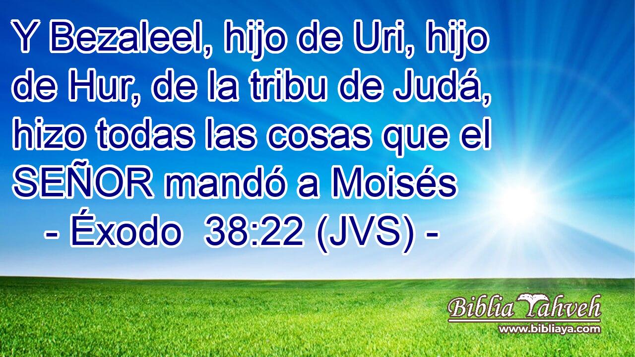 Y Bezaleel, hijo de Uri, hijo de Hur, de la tribu de Judá, hizo todas las cosas que el SEÑOR mandó a Moisés