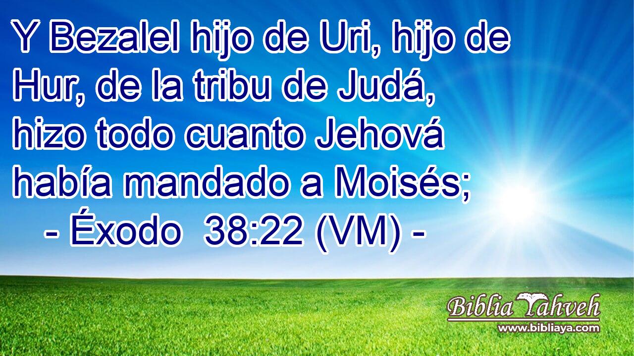  Y Bezalel hijo de Uri, hijo de Hur, de la tribu de Judá, hizo todo cuanto Jehová había mandado a Moisés; 