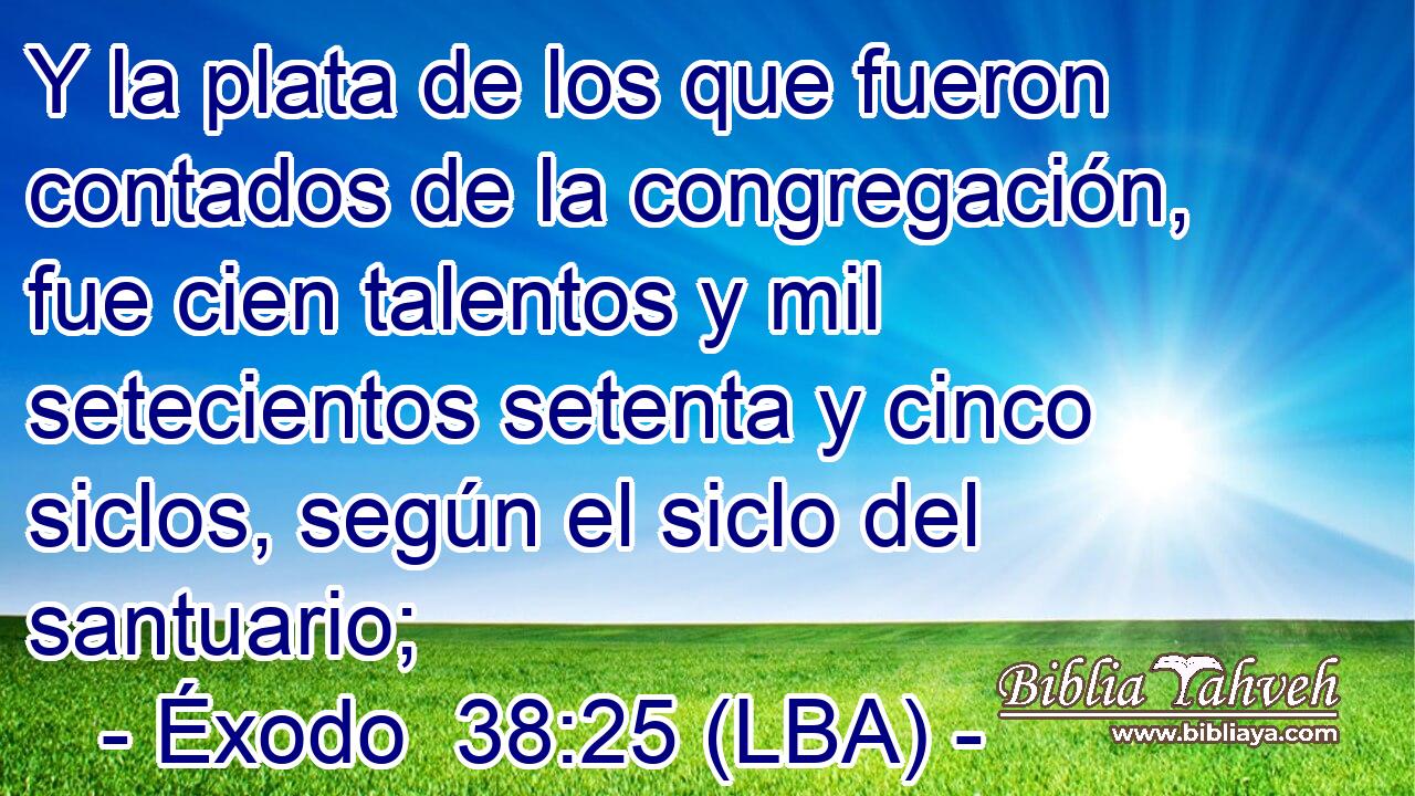 Y la plata de los que fueron contados de la congregación, fue cien talentos y mil setecientos setenta y cinco siclos, según el siclo del santuario;