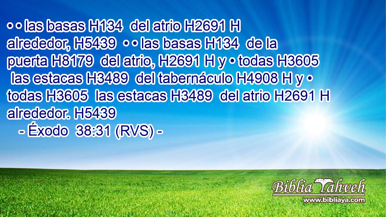 • • las basas H134  del atrio H2691 H alrededor, H5439  • • las basas H134  de la puerta H8179  del atrio, H2691 H y • todas H3605  las estacas H3489  del tabernáculo H4908 H y • todas H3605  las estacas H3489  del atrio H2691 H alrededor. H5439  
